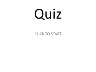 Quiz
CLICK TO START
 
