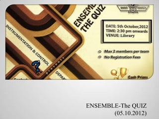 ENSEMBLE-The QUIZ
      (05.10.2012)
 