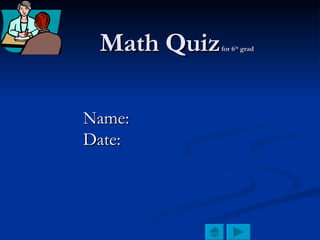 Math Quiz   for 6 th  grad   Name:  Date:   