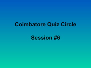 Coimbatore Quiz Circle Session #6 