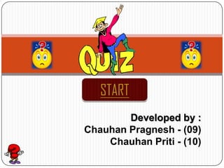 Developed by :
Chauhan Pragnesh - (09)
Chauhan Priti - (10)

 