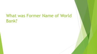 What was Former Name of World
Bank?
 