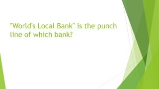 "World's Local Bank" is the punch
line of which bank?
 
