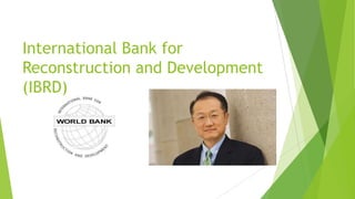 International Bank for
Reconstruction and Development
(IBRD)
 