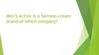 Men’s Active is a fairness cream
brand of which company?
 
