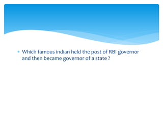  Which famous indian held the post of RBI governor 
and then became governor of a state ? 
 