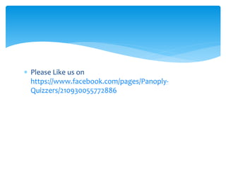  Please Like us on 
https://www.facebook.com/pages/Panoply- 
Quizzers/210930055772886 
 