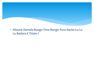  Aliaune Damala Bouga Time Bongo Puru Nacka Lu Lu 
Lu Badara X Thiam-? 
 