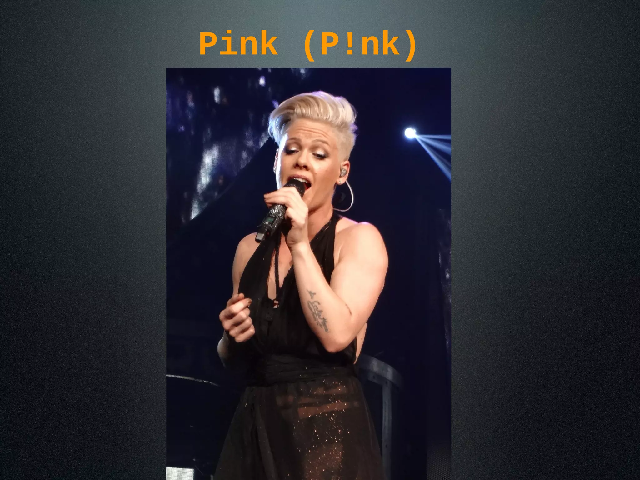 Pink (P!nk)
 