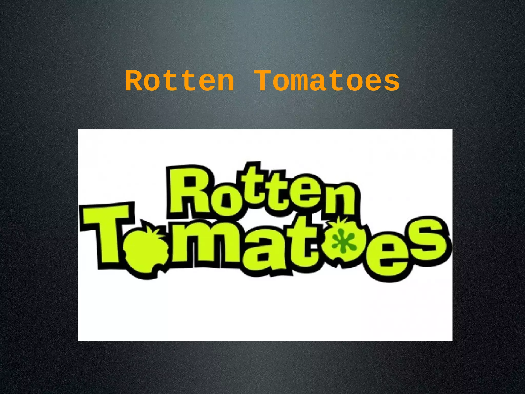 Rotten Tomatoes
 