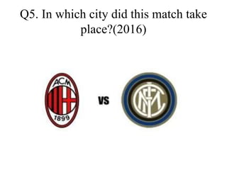 Q5. In which city did this match take
place?(2016)
 