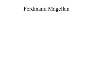 Ferdinand Magellan
 