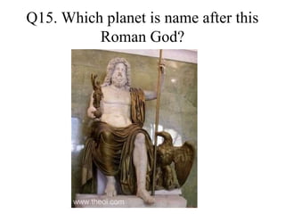 Q15. Which planet is name after this
Roman God?
 