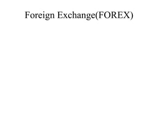 Foreign Exchange(FOREX)
 