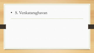 • S. Venkataraghavan
 