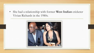 • She had a relationship with former West Indian cricketer
Vivian Richards in the 1980s.
 
