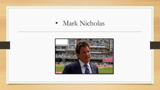 • Mark Nicholas
 