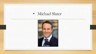 • Michael Slater
 