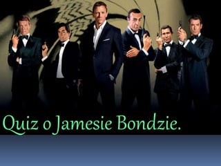 Quiz o Jamesie Bondzie.
 