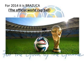 For 2014 it is BRAZUCA
(The official world cup ball)
 
