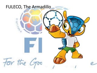 FULECO, The Armadillo
 