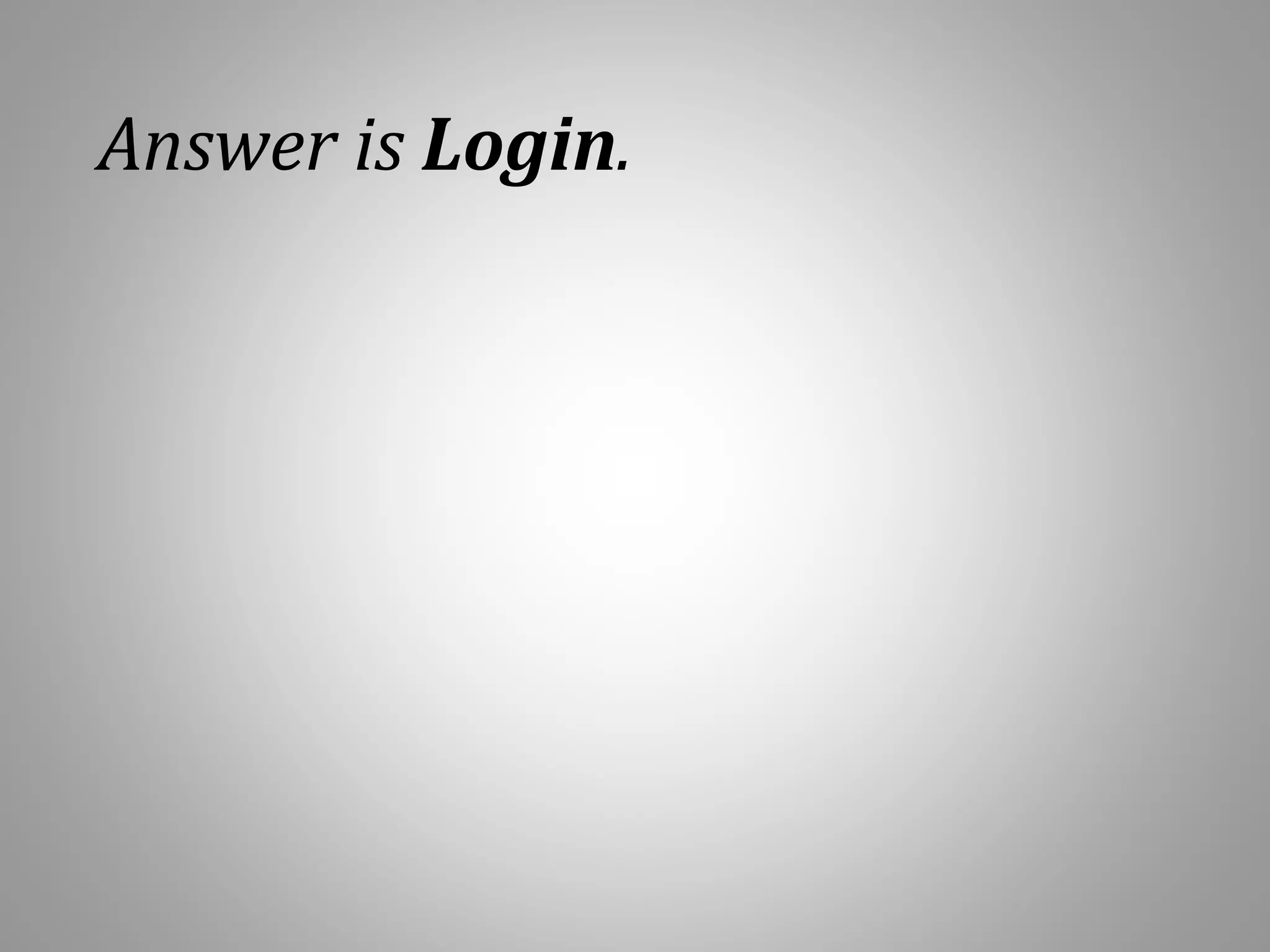 Answer is Login.
 