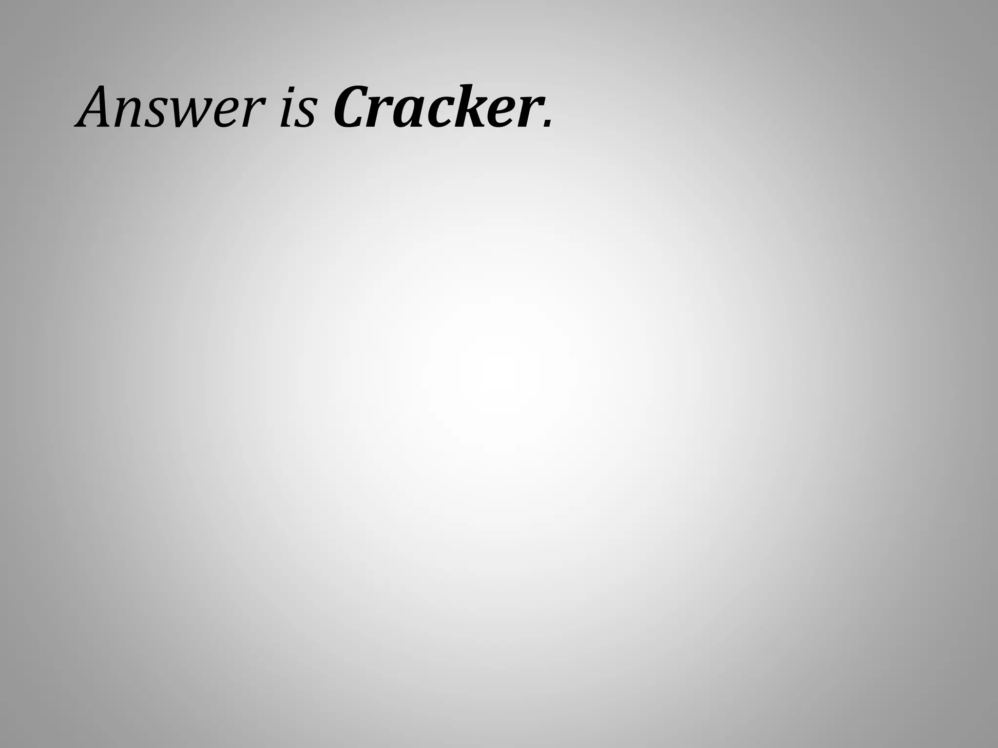 Answer is Cracker.
 