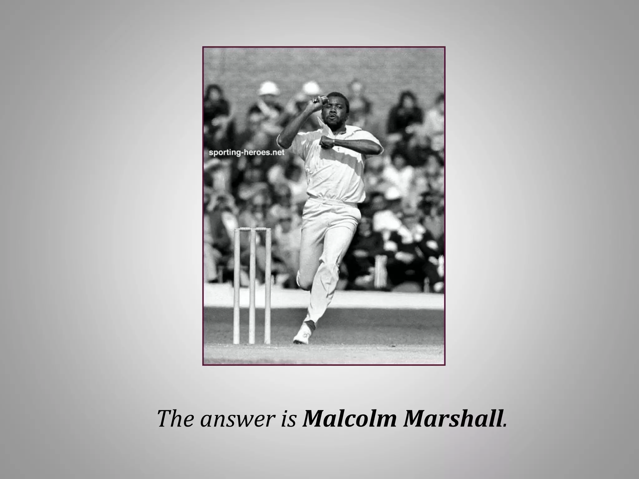 The answer is Malcolm Marshall.
 