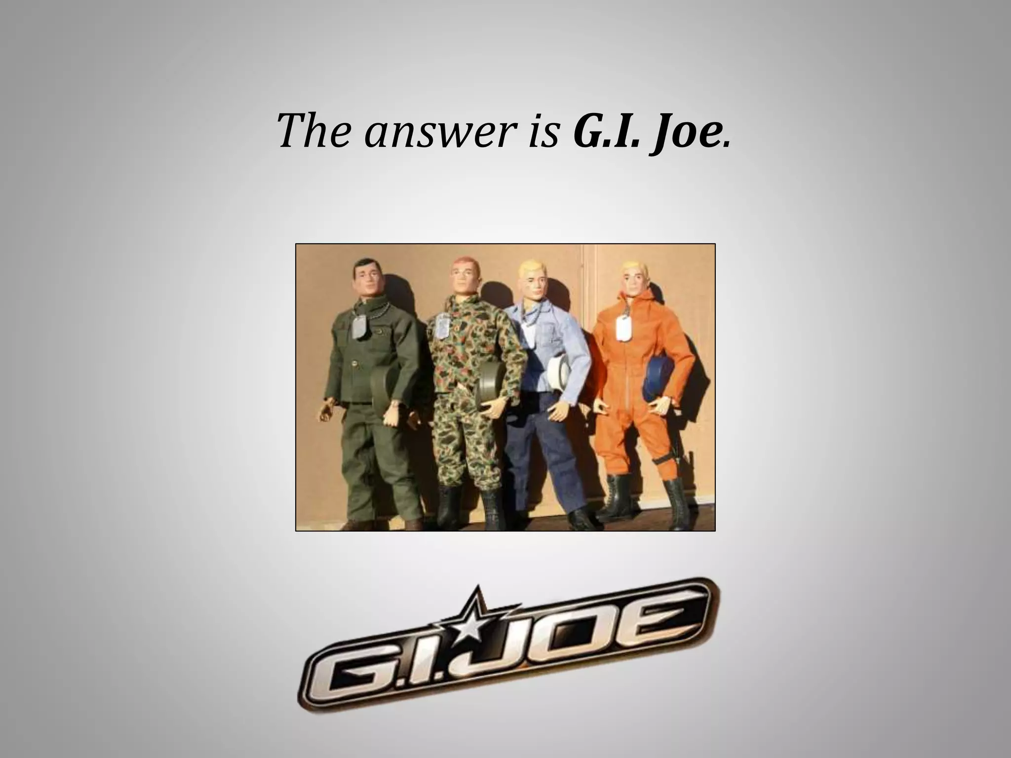 The answer is G.I. Joe.
 