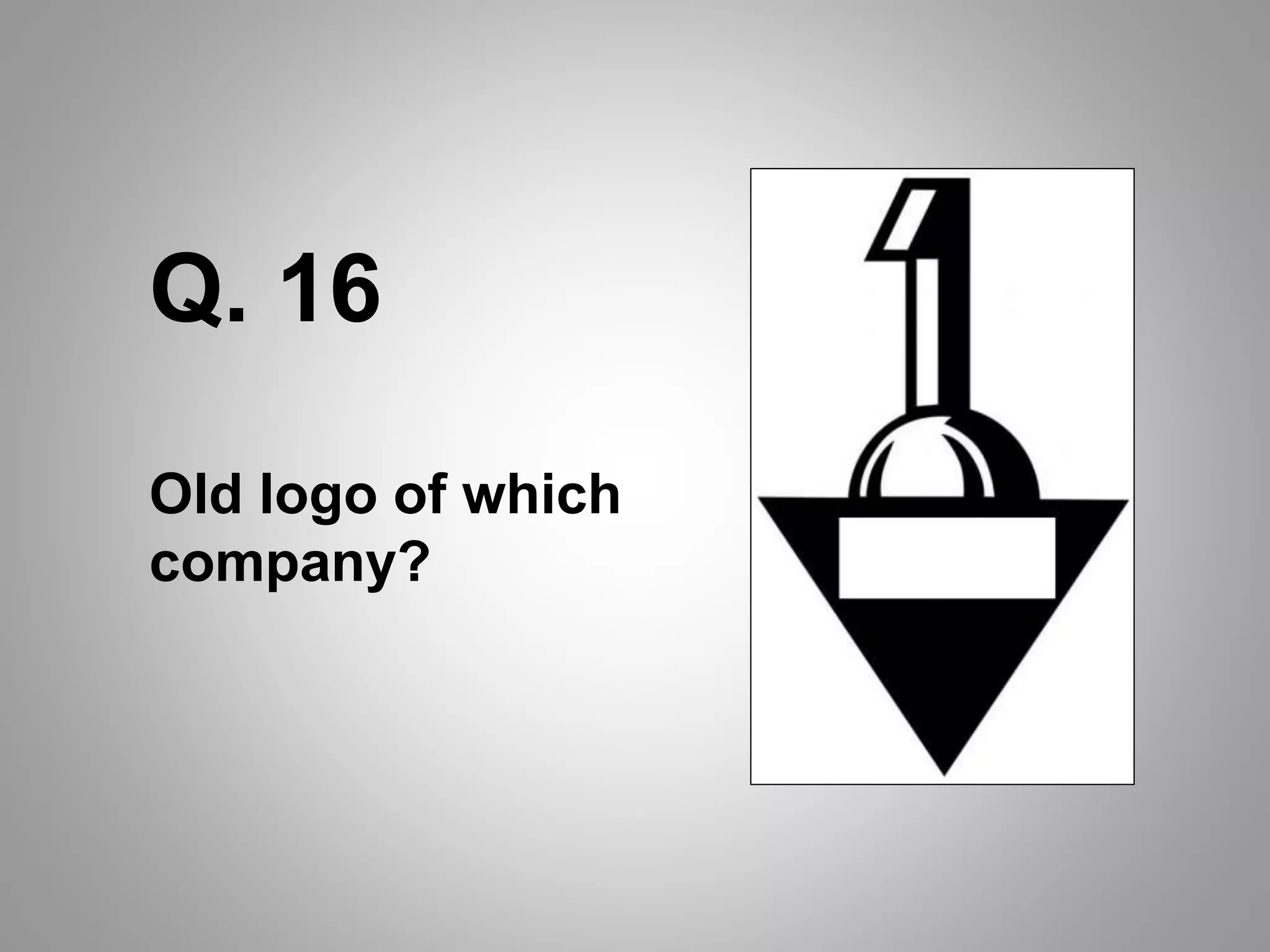 Q. 16
Old logo of which
company?
 