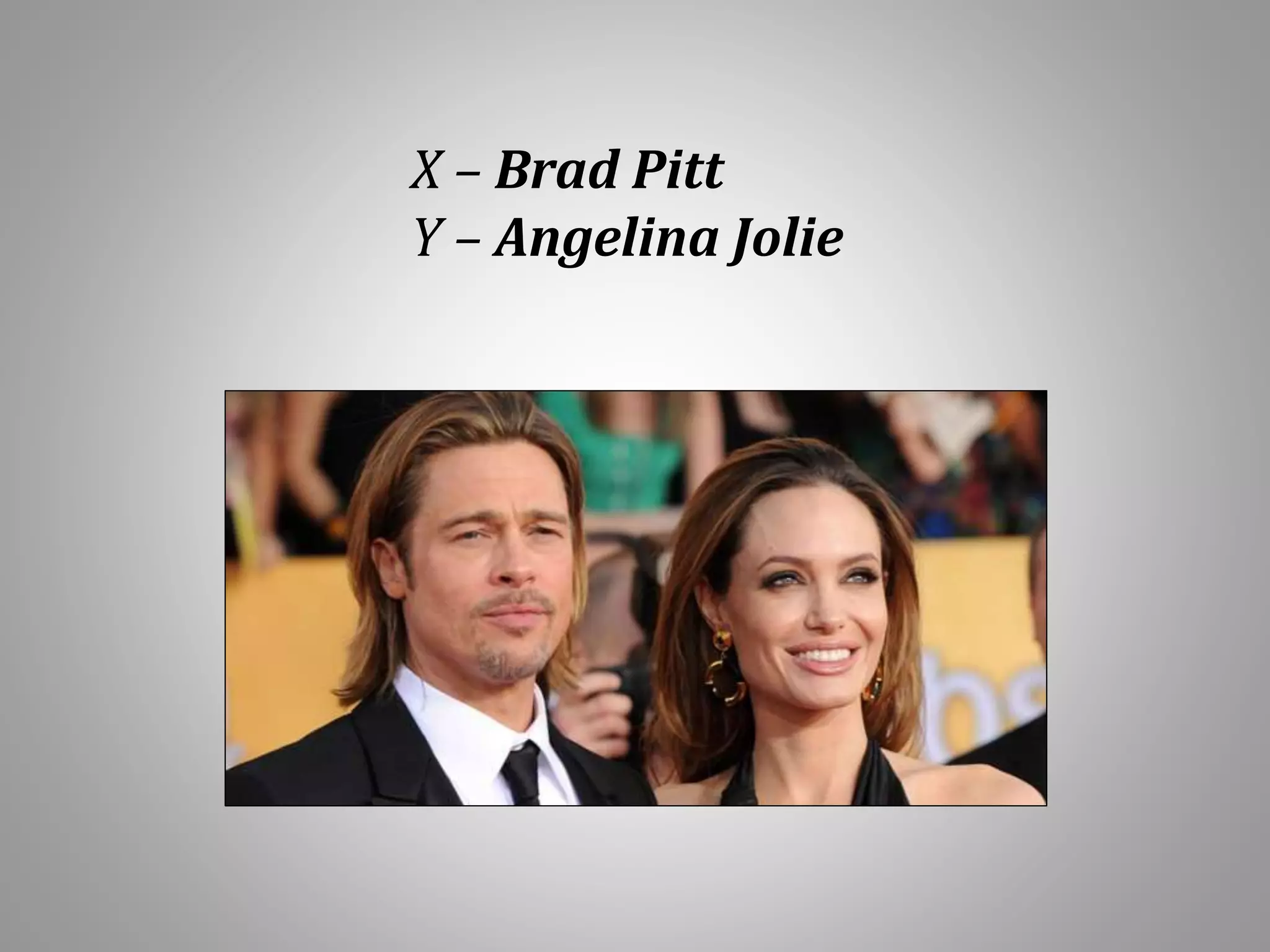 X – Brad Pitt
Y – Angelina Jolie
 