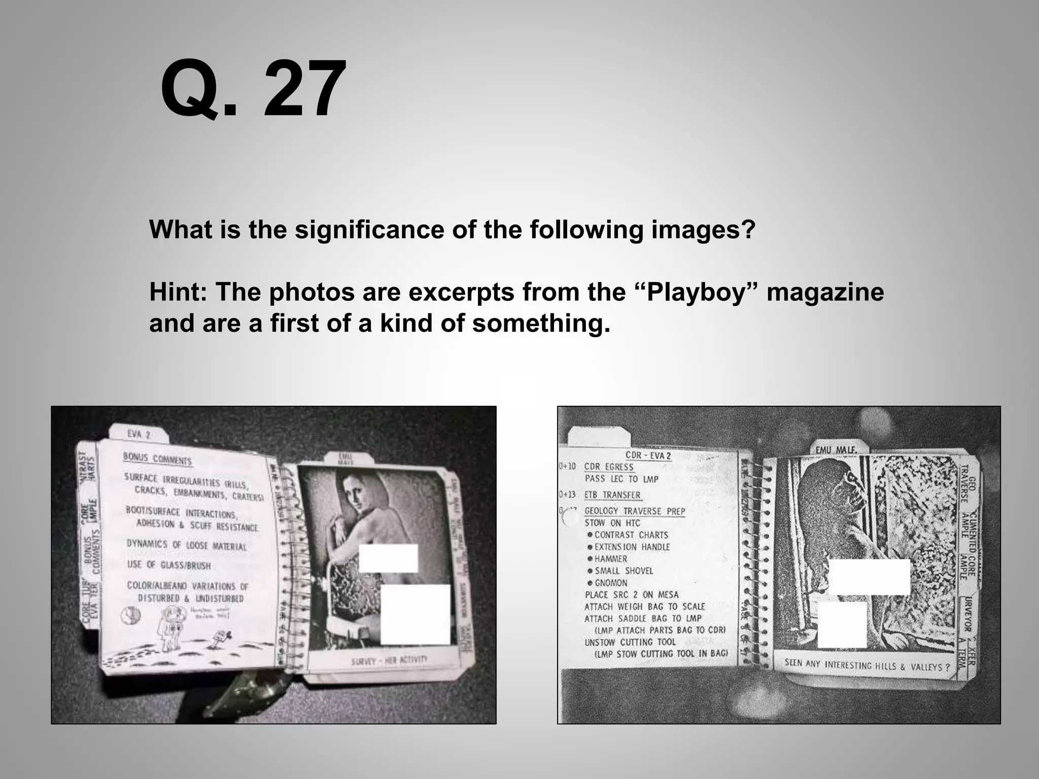 What is the significance of the following images?
Hint: The photos are excerpts from the “Playboy” magazine
and are a first of a kind of something.
Q. 27
 