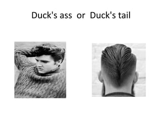 Duck's ass or Duck's tail
 