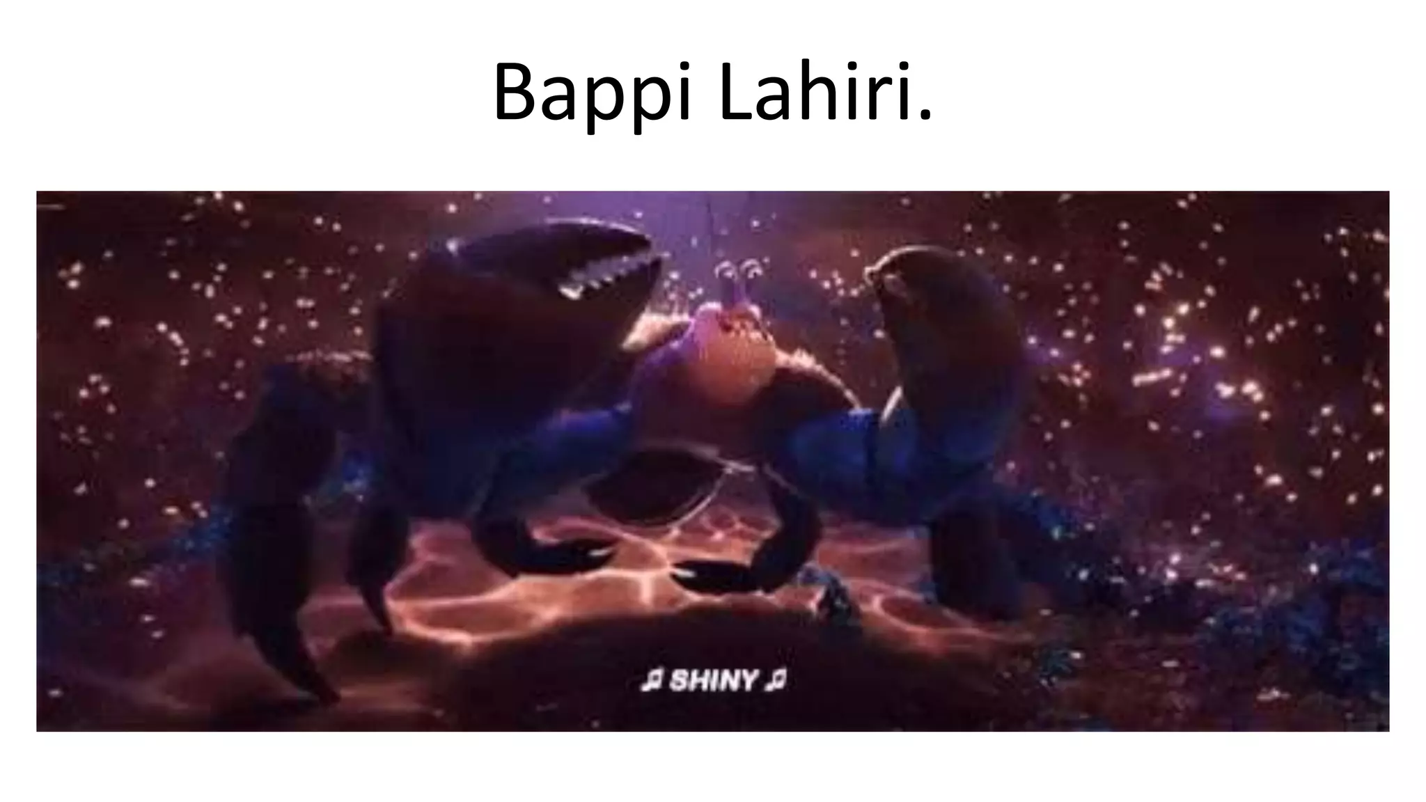 Bappi Lahiri.
 