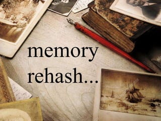 memory
rehash...
 