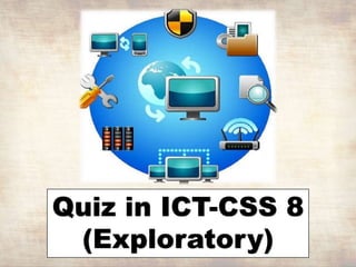 Quiz in ICT-CSS 8
(Exploratory)
 