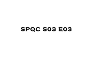 SPQC S03 E03 