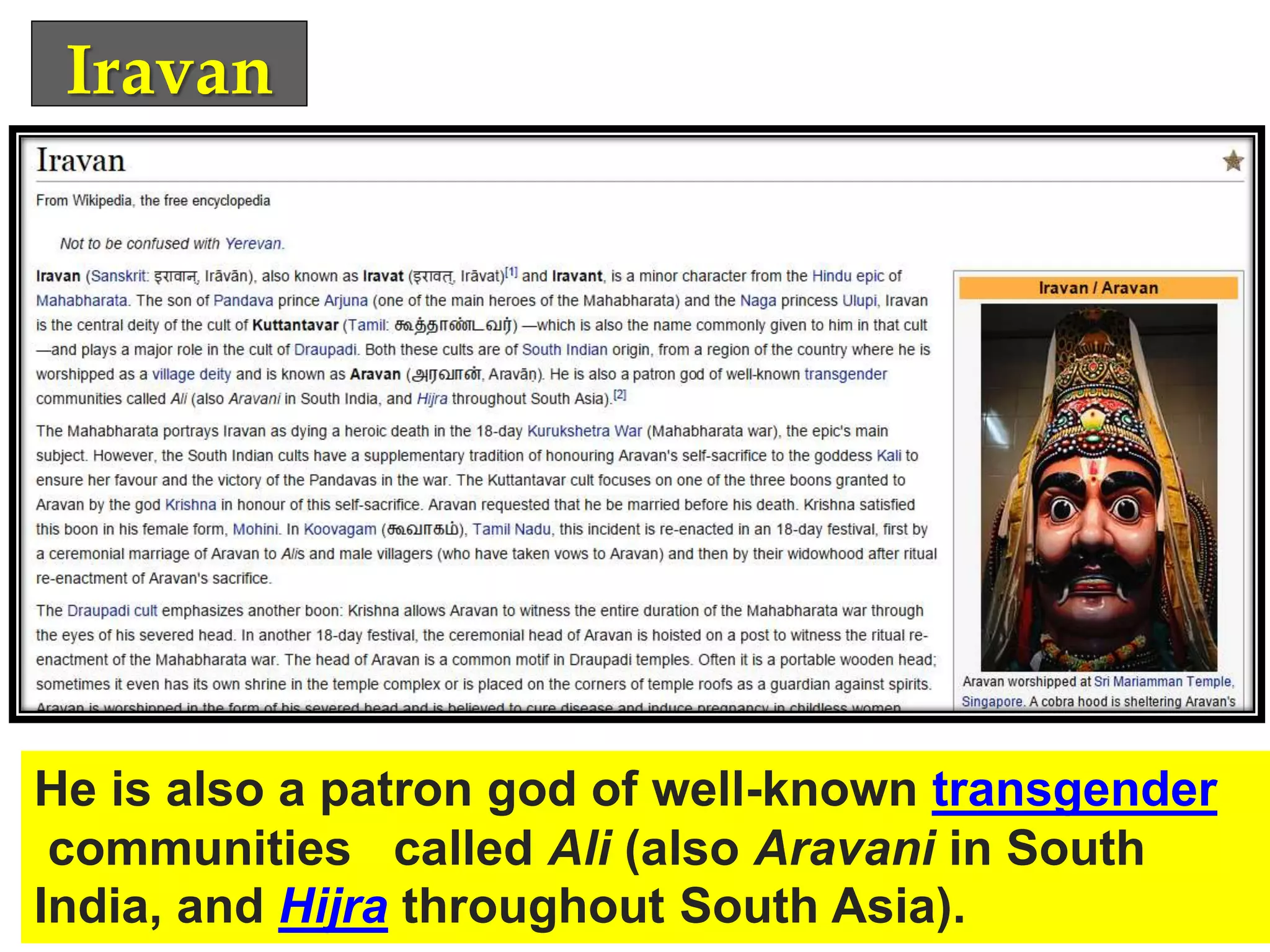 Iravan
He is also a patron god of well-known transgender
communities called Ali (also Aravani in South
India, and Hijra throughout South Asia).
 