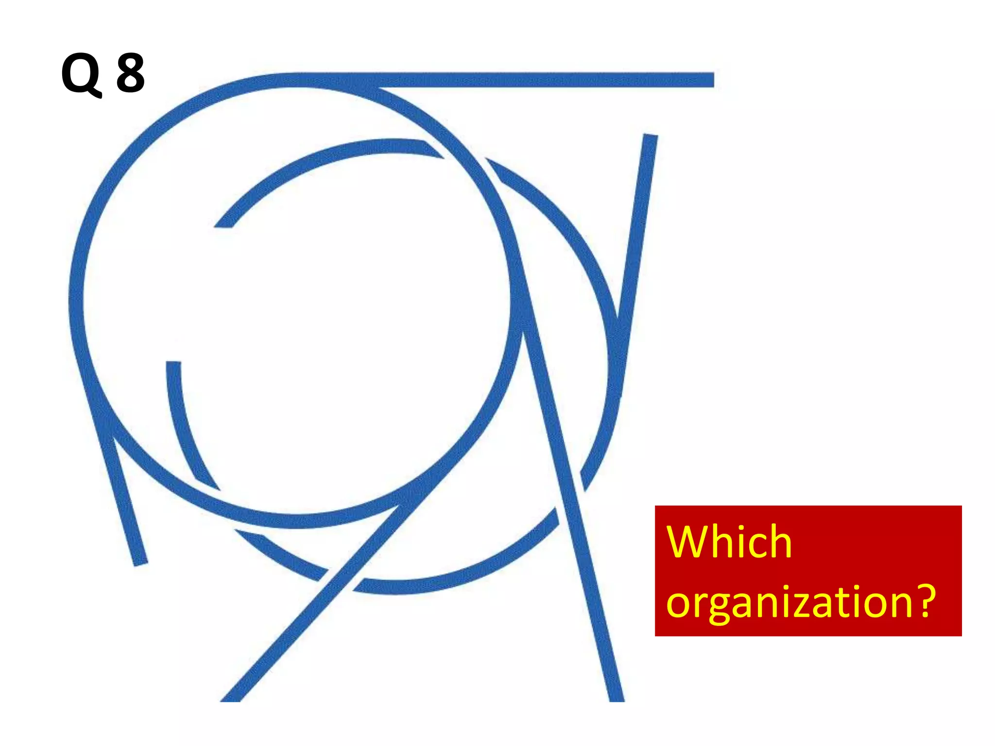 Which
organization?
Q 8
 