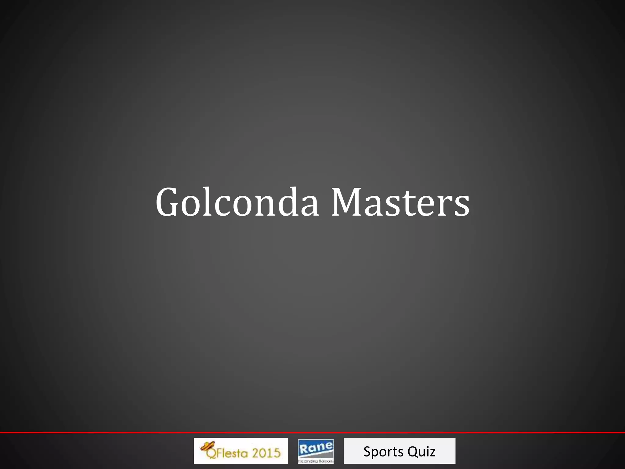 Sports Quiz
Golconda Masters
 