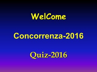 WelCome
Concorrenza-2016
Quiz-2016
 