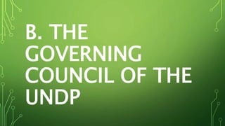 B. THE
GOVERNING
COUNCIL OF THE
UNDP
 