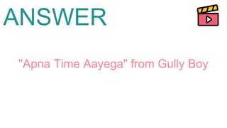 ANSWER
"Apna Time Aayega" from Gully Boy
 