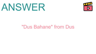 ANSWER
"Dus Bahane" from Dus
 