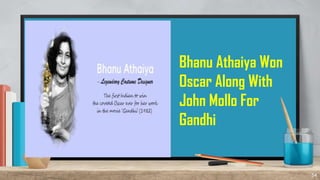 54
Bhanu Athaiya Won
Oscar Along With
John Mollo For
Gandhi
 