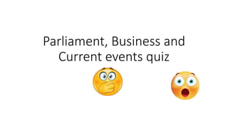 Parliament, Business and
Current events quiz
parlia
 