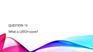 QUESTION 13
What is LATCH score?
 