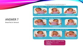 ANSWER 7
Breast fed on demand
 