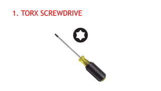 1. TORX SCREWDRIVE