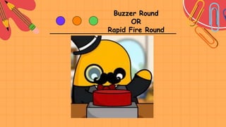 Buzzer Round
OR
Rapid Fire Round
 